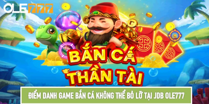 Điểm danh game bắn cá không thể bỏ lỡ tại JDB Ole777