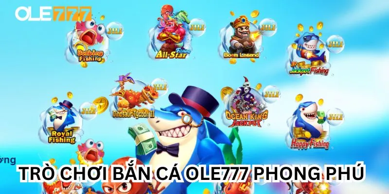 Loạt game bắn cá Ole777 không thể bỏ qua