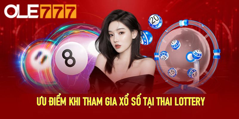 Ưu điểm khi tham gia xổ số tại Thai Lottery 