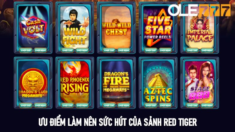 Ưu điểm làm nên sức hút của sảnh Red Tiger